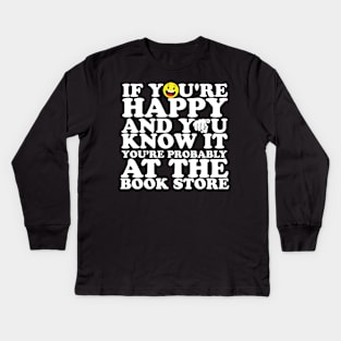 If You're Happy And You Know It You're Probably At The Book Store Kids Long Sleeve T-Shirt